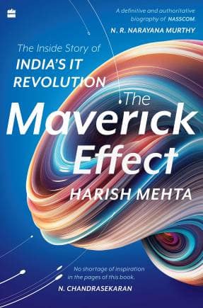 The Maverick Effect - The Inside Story of India’s IT Revolution by Harish Mehta, HarperCollins Publishers