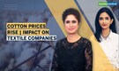 Cotton Prices Double In Less Than A Year; What’s The Impact On Market & Consumers?