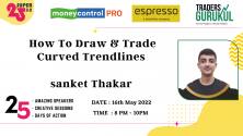 Moneycontrol PRO and Espresso present Super25 3.0 on Monday, 16th May, at 8 pm, with Sanket Thakar on “How to Draw & Trade Curved Trend lines”