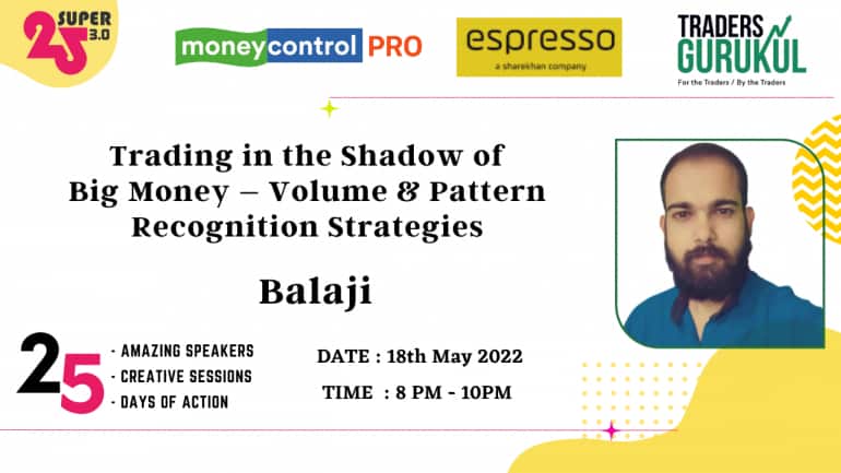 Moneycontrol PRO and Espresso present Super25 3.0 on Wednesday, 18th May, at 8 pm, with Balaji on “Trading in the Shadow of Big Money – Volume And Pattern Recognition Strategies.”