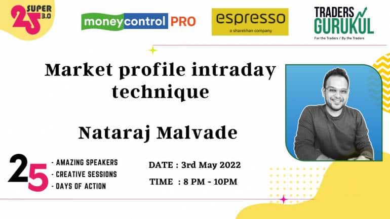 Moneycontrol PRO and Espresso present Super25 3.0 on Tuesday, 3rd May, at 8 pm, with Nataraj Malvade on “Market Profile Intraday Technique”.