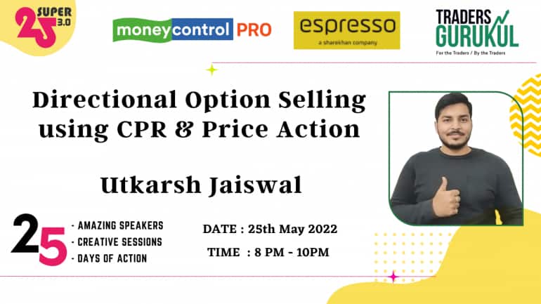 Moneycontrol PRO and Espresso present Super25 3.0 on Wednesday, 25th May, at 8 pm, with Utkarsh Jaiswal on “Directional Option Selling Using CPR & Price Action.”