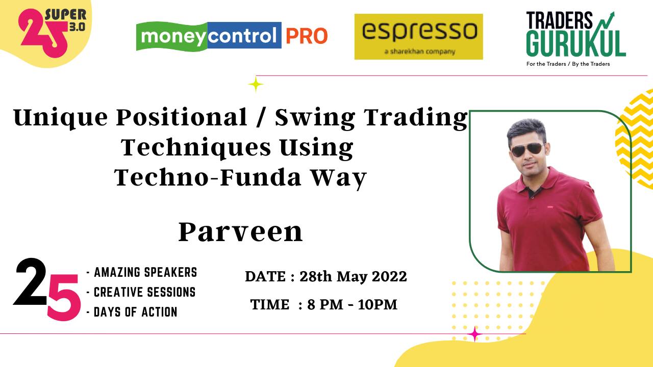 Moneycontrol PRO and Espresso present Super25 3.0 on Saturday, 28th May, at 8 pm, with Parveen on “Unique Positional / Swing Trading Techniques Using Techno-Funda Way.”