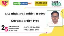 Moneycontrol PRO and Espresso present Super25 3.0 on Monday, 9th May, at 8 pm, with Gurumoorthy Iyer on “3FA High Probability Trades”