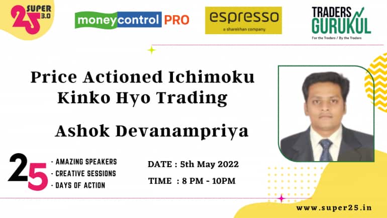 Moneycontrol PRO and Espresso present Super25 3.0 on Thursday, 5th May, at 8 pm, with Ashok Devanampriya on “Price Actioned Ichimoku Kinko Hyo Trading”