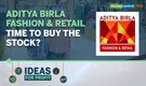 Aditya Birla Fashion & Retail at reasonable valuations; time to add the stock to your portfolio?