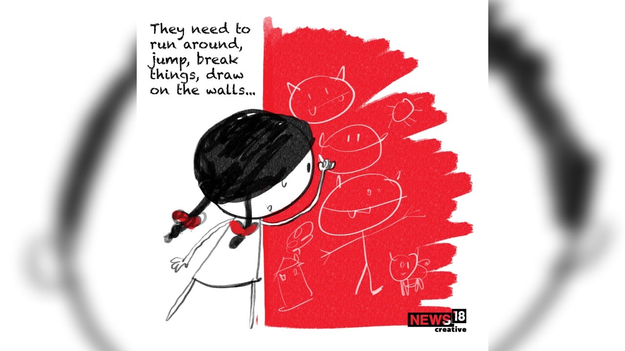 They need to run around, jump, break things, and draw on walls.