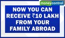 Relatives abroad can now send up to Rs 10 lakh annually