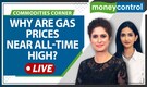 Commodity Live: Natural gas prices trade at record levels; Reasons for the uptick explained