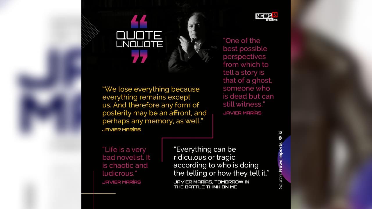 “One of the best possible perspectives from which to tell a story is that of a ghost, someone who is dead but can still witness,” - Javier Marias.