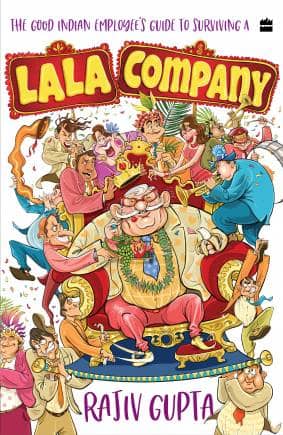 Rajiv Gupta's Lala Company: The Good Indian Employee's Guide to Surviving a Lala Company