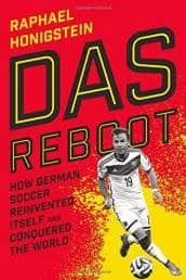 Das Reboot How German Soccer Reinvented Itself and Conquered the World by Raphael Honigstein