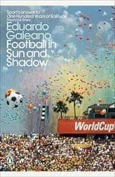 Football in Sun and Shadow by Eduardo Galeano