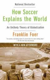 How Soccer Explains the World An Unlikely Theory of Globalization by Franklin Foer