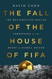 The Fall of the House of Fifa - The Multimillion-Dollar Corruption at the Heart of Global Soccer by David Conn