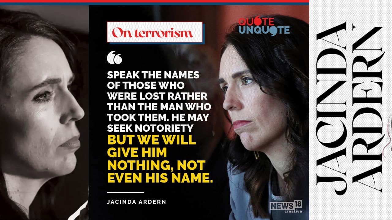 Jacinda Ardern on terrorism: &quot;Speak the names of those who were lost rather than the man who took them. He may seek notoriety but we will give him nothing, not even his name.&quot; (With inputs from agencies)