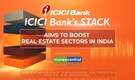 ICICI Bank’s STACK aims to boost real-estate sectors in India