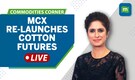 Commodities LIVE: MCX re-launches cotton futures; prices to be in candy rather than bales