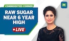 Commodities Live: Raw Sugar At ICE Trades At Near 6 Year High | China Demand Surges Commodities Live: Raw Sugar At ICE Trades At Near 6 Year High | China Demand Surges