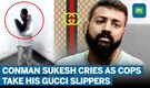 Viral: Conman Sukesh sobs after cops raid jail cell; Luxury items, Gucci slippers seized | WATCH