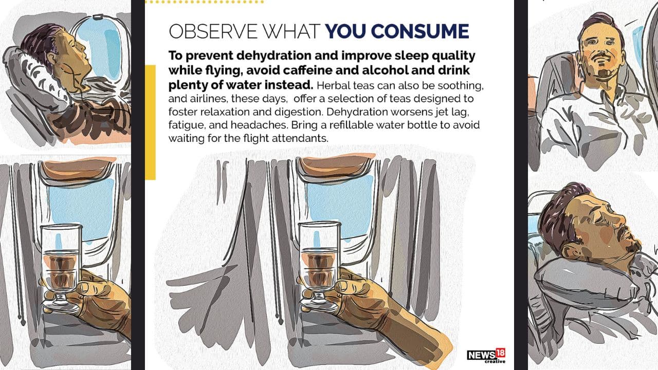 To prevent dehydration and improve sleep quality while flying, avoid caffeine and alcohol and drink plenty of water instead. To prevent dehydration and improve sleep quality while flying, avoid caffeine and alcohol and drink plenty of water instead.