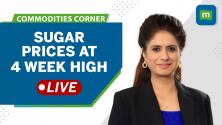 Commodities Live: Sugar prices at 4-week high | Watch to find out why