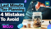 Income Tax: 4 mistakes to avoid while tax-planning at the last minute| Personal Finance | Money Mojo