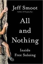 All and Nothing - Inside Free Soloing by Jeff Smoot