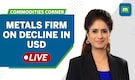 Commodities LIVE: Metals firm on decline in USD; Copper prices in focus Commodities LIVE: Metals firm on decline in USD; Copper prices in focus