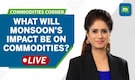 Commodities Live: El Nino Conditions & Monsoons; What Will Be Their Impact On Commodities?