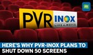PVR INOX To Put Curtains Down On 50 Screens After Q4 Loss Trebles To Rs 333 Cr