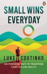 Small Wins Every Day; Luke Coutinho (Penguin Ebury Press, 239 pages, Rs399) m