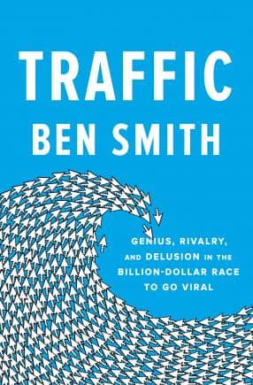 Traffic: Genius, Rivalry, and Delusion in the Billion-Dollar Race to Go Viral by Ben Smith; Penguin Press; 352 pages; Rs 2,164 (hard cover)