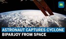 Cyclone Biparjoy: Astronaut Captures Cyclone's Formation Over Arabian Sea From Space | Watch