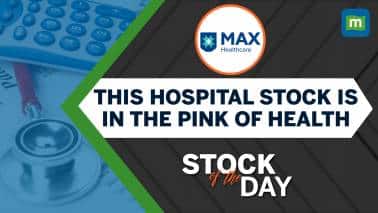 Stock of the day: Max Healthcare | Hospital stock is in the pink of health