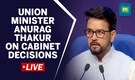 LIVE: Union Minister Anurag Thakur Holds Press Conference On Cabinet Decisions LIVE: Union Minister Anurag Thakur Holds Press Conference On Cabinet Decisions