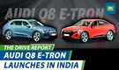 Audi Q8 e-tron Launched In India | Specs And Price | The Drive Report