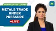 Live: Metals Trade Under Pressure: Fed's Rate Hike Signals, Rising Inventories And Price Plunges