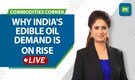 Live: Why India's edible oil demand is on rise | El-Nino & how it impacts oil imports | Commodities