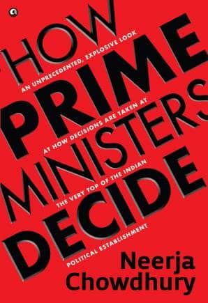 How Prime Ministers Decide by Neerja Chowdhury; Aleph Book Company.