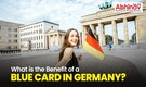 What is the Benefit of a Blue Card in Germany?