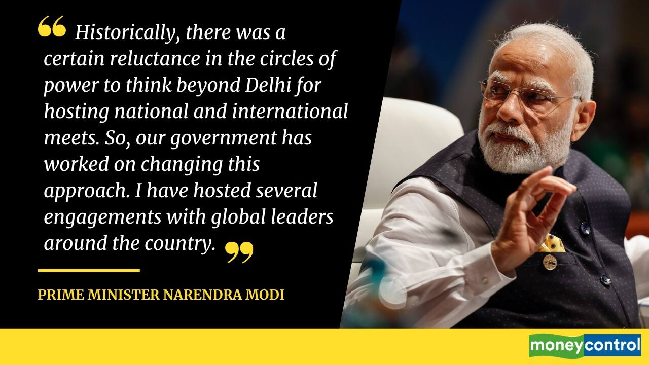 “Historically, in the circles of power, there was a certain reluctance to think beyond Delhi, particularly Vigyan Bhavan for hosting national and international meets … We have also seen how even the visits of foreign leaders would be restricted to mainly the national capital or a couple of other places. Having witnessed the capabilities of the people and the wonderful diversity of our country, I developed a different perspective. So, our government has worked on changing the approach since day one. I have hosted several engagements with global leaders around the country.”