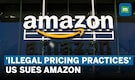 US Sues Amazon, Claims Retailer ‘Keeping Prices High Artificially’ | Amazon Counters Lawsuit Charges
