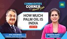 Live: India's edible oil imports at record-High In July, Aug| Commodities Corner