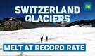 Switzerland glaciers shrink by 10% | Worst melt-rate since 2022