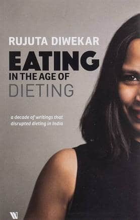 'Eating in the Age of Dieting' by Rujuta Diwekar.