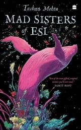 Tashan Mehta’s second novel, Mad Sisters of Esi