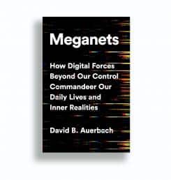 Meganets - How Digital Forces Beyond Our Control Commandeer Our Daily Lives and Inner Realities (PublicAffairs) by David B. Auerbach