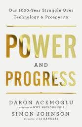 Power and Progress - Our Thousand-Year Struggle Over Technology and Prosperity (Basic Books, an imprint of John Murray Press) by Daron Acemoglu and Simon Johnson