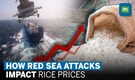 Rising export prices of Indian basmati rice due to Red sea attacks l Houthis attack l World news